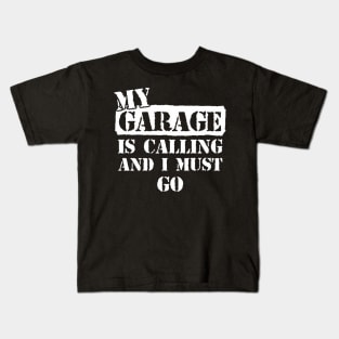 My Garage is Calling and I Must Go Kids T-Shirt